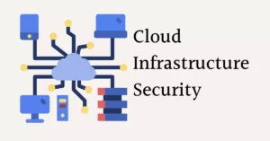 Best Practices for Securing Your Cloud Infrastructure