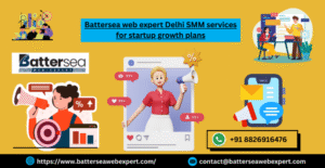 Battersea web expert Delhi SMM services for startup growth plans