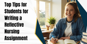 Top Tips for Students for Writing a Reflective Nursing Assignment