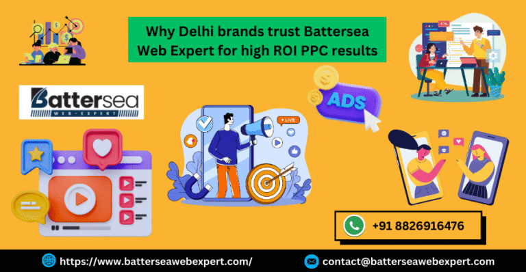 Why Delhi brands trust Battersea Web Expert for high ROI PPC results