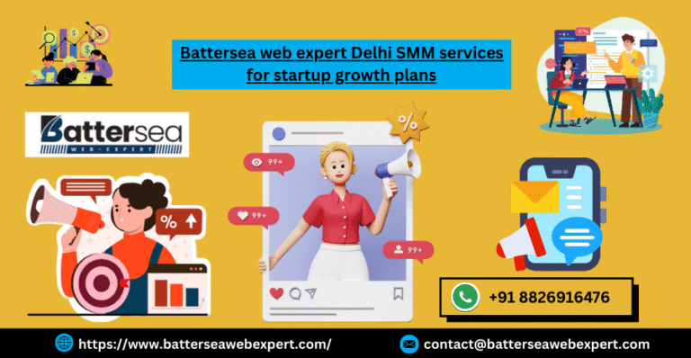 Battersea web expert Delhi SMM services for startup growth plans