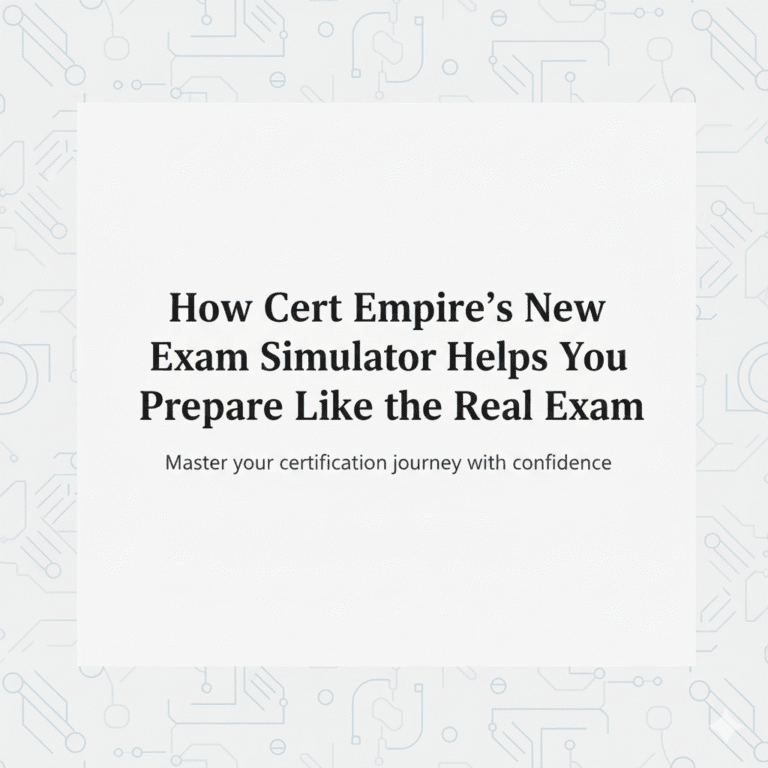 How Cert Empire’s New Exam Simulator Helps You Prepare Like the Real Exam
