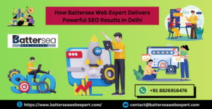 How Battersea Web Expert Delivers Powerful SEO Results in Delhi