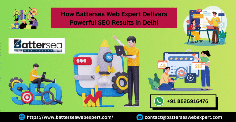 How Battersea Web Expert Delivers Powerful SEO Results in Delhi