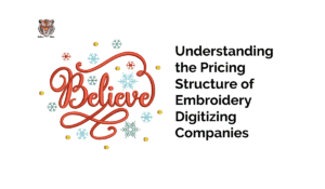 Understanding the Pricing Structure of Embroidery Digitizing Companies_11zon