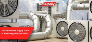 How To Find The Best HVAC Supply Store Near You In Mississauga?